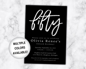 May include: Black and white invitation card with the text "fifty" in a large, white, handwritten font. The invitation is for Olivia Renee's 50th birthday party. The party will be held on Saturday, September 28, 2019, from 5:00 p.m. to 12:00 a.m. at the Brighton Golf & Country Club in Brighton, Michigan. The invitation includes the text "Please join us to celebrate Olivia Renee's Fiftieth Birthday!" and "Please R.S.V.P. by September 22nd to Stephanie 555.123.4567 stephanie@gmail.com".