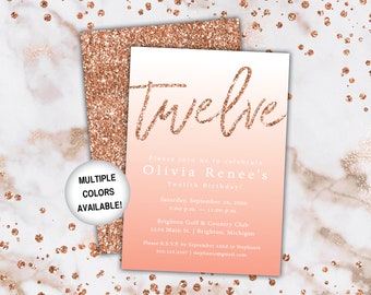 May include: A pink and peach ombre invitation with gold glitter accents. The invitation reads "twelve" in a cursive font and says "Please join us to celebrate Olivia Renee's Twelfth Birthday!" The invitation includes the date, time, location, and RSVP information.