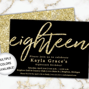 May include: Black and gold glitter invitation for an 18th birthday party. The invitation reads "eighteen" in gold glitter script and includes the text "Please join us to celebrate Kayla Grace's Eighteenth Birthday!"  Saturday, April 21st | 5:00 p.m. - 12:00 a.m. Brighton Golf & Country Club | 1234 Main St. | Brighton, Michigan Please R.S.V.P. by April 17th to Emily | 555.123.4567 | emily@gmail.com