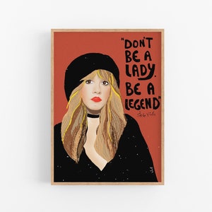 Stevie Nicks Art Print, Don't be a Lady be a Legend