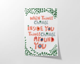When Things Change Inside You Art Print – Inspirational Growth Quote Wall Decor