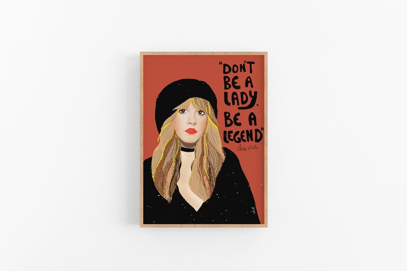 Stevie Nicks Art Print, Don't be a Lady be a Legend