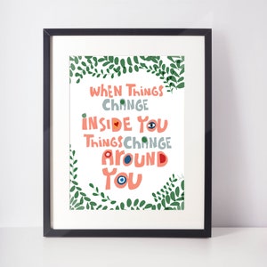 When Things Change Inside You Quote Art Print image 4