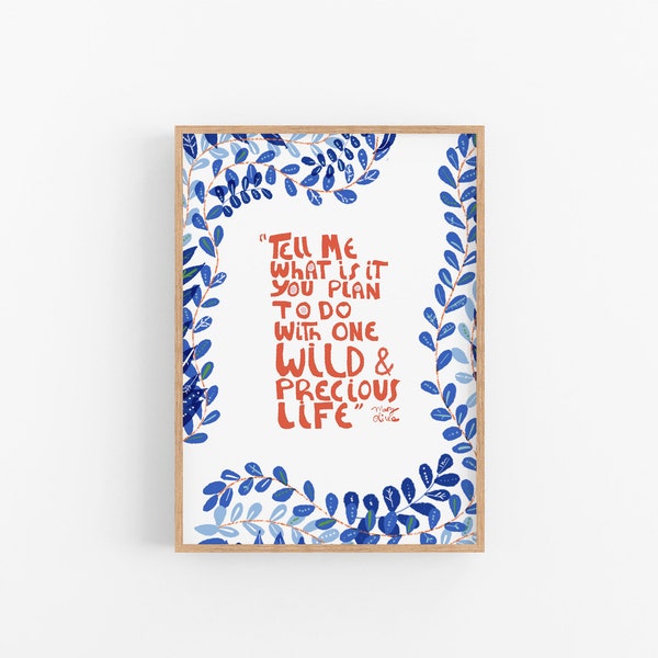 Tell me what is it you plan to do with your one wild and precious life, Mary Oliver Quote Art Print