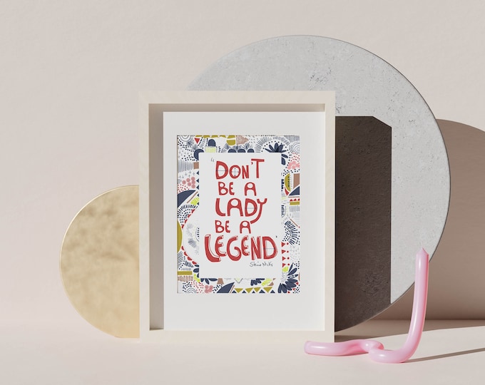 Don't be a lady Be a Legend  Inspirational Quote artwork