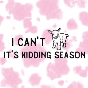 I Can&#39;t it&#39;s Kidding Season RancHer, SVG, PNG, Instant Download