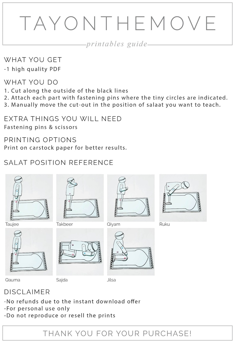 May include: Printable guide for teaching the steps of Islamic prayer, or salat. The guide includes illustrations of each step, including standing, bowing, prostration, and sitting. The guide also includes instructions on how to assemble the printable pieces.