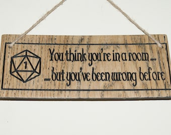 You think you're in a room, RPG, DnD, Carved Sign, hanging wall sign, Geek Sign, Dungeon and Dragons, Dungeon Master, Fantasy, D&D game