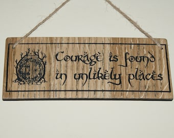 Courage is found in unlikely places, Wooden Sign, Lord of the Rings, Carved Sign, hanging wall sign, Lord of the Rings signs, Hobbit Hole