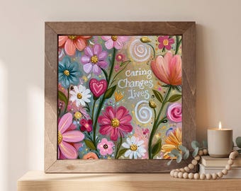 Caring Changes Lives Wood Sign | Freestanding Shelf Sitter & Wall Art | Inspirational Caregiver Decor | Nurse Encouragement Gift
