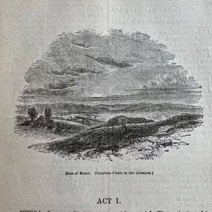 May include: A black and white illustration of a landscape with a river and mountains in the distance. The text "Site of Rome. Tiburtine Chain in the distance." is below the image. The text "ACT I." is above the image. The text "SCENE I. - Rome. A Street." is below the text "ACT I.". The text "Enter a company of mutinous Citizens, with staves, clubs, and other weapons." is below the text "SCENE I. - Rome. A Street.". The text "1 Cit. Before we proceed any further, hear me speak." is below the text "Enter a company of mutinous Citizens, with staves, clubs, and other weapons.". The text "patricians, good: What authority surfeits would relieve us. If they would yield us the superfluity, while it were wholesome, might guess they relieved us humanely; but they think we are too dear: the leanness that afflicts us, the object of our misery, is as an enemy." is below the text "1 Cit. Before we proceed any further, hear me speak."