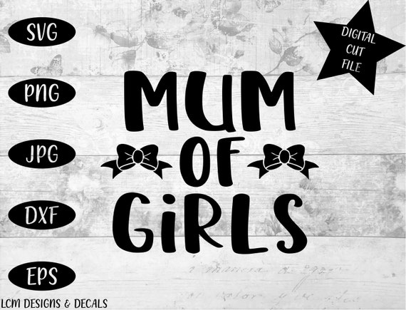 Download Svg Cut Files Mum Of Girls Girls Mum Mum Svg All Etsy