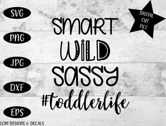 Svg Cut Files Toddlerlife Smart Wild Sassy Toddler Etsy