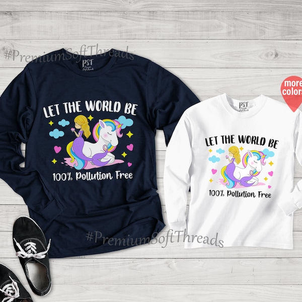 Mommy And Me Long Sleeve Shirt, Let The World Be %100 Pollution Free Long Sleeve Shirt, Unicorn Shirts, Mermaid Shirts, Environmental Shirts