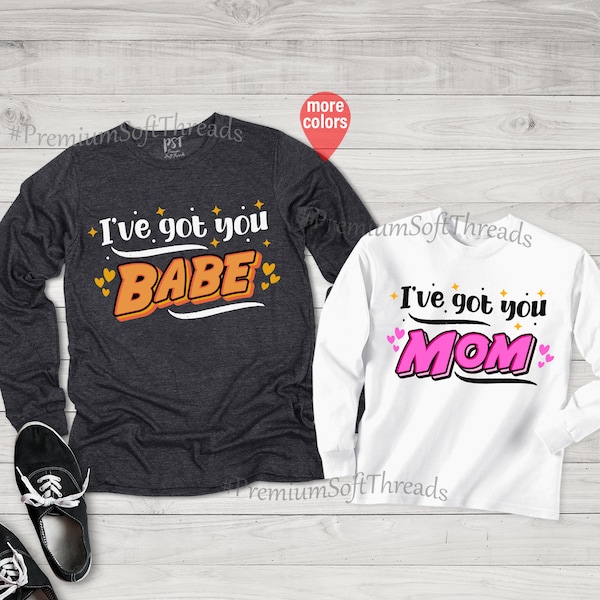 I've Got You Babe Long Sleeve Shirt, Ive Got You Mom Long Sleeve Shirt, Mommy And Me Shirt, Matching Mom And Me Shirts, Mothers Day Shirts