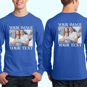 Custom Text Photo Long Sleeve, Custom Photo Shirt, Make Your Own Shirt, Custom Text Shirt, Your Photo Shirt, Customized Photo Shirt