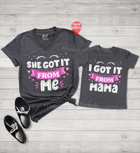 She Got It From Me Mother Daughter Matching T Shirt She Got It From Me Mother Daughter Matching T Shirt