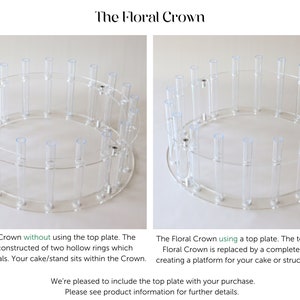 May include: Two clear acrylic floral crown cake stands. The stand on the left is without the top plate, while the stand on the right has a top plate. The top plate creates a platform for a cake or structure to sit on.