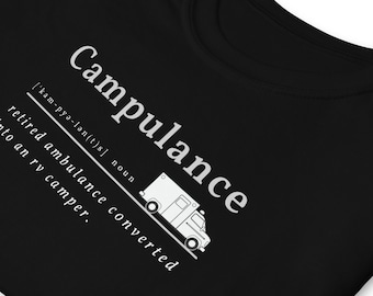 Campulance shirt | Ambulance to Camper Conversion | Travel Nomad t shirt | Camping tee | Women | Men | Definition print tee