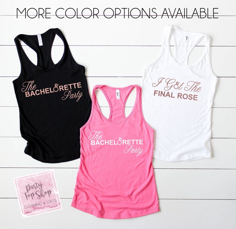 May include: Three tank tops with different designs and colors. The black tank top says "The Bachelorette Party" in rose gold lettering. The white tank top says "I Got The Final Rose" in rose gold lettering. The pink tank top says "The Bachelorette Party" in white lettering.