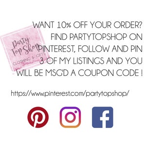 May include: Pink and white logo for Party Top Shop, clothing and gifts. Text reads: "WANT 10% OFF YOUR ORDER? FIND PARTYTOPSHOP ON PINTEREST, FOLLOW AND PIN 3 OF MY LISTINGS AND YOU WILL BE MSG'D A COUPON CODE!"  Website address: https://www.pinterest.com/partytopshop/. Social media icons for Pinterest, Instagram, and Facebook.