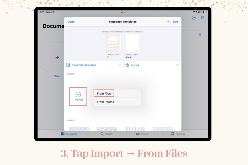 May include: A digital tablet screen displays the GoodNotes app interface. The screen shows options for importing files, with the text "From Files" highlighted. The text "3. Tap Import &rarr; From Files" is at the bottom.