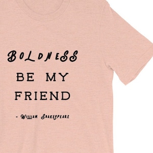 William Shakespeare Quote of Cymbeline Shirt, Boldness By My Friend Statement, Author Writer Freelance Bold Brave Romance T-Shirt Clothing