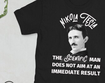 Nikola Tesla cita camisa ropa unisex, paciencia en el trabajo científico, física de invención o ingeniería