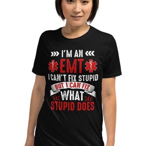 Funny EMT T-Shirt: I Can Fix What Stupid Does - Unisex EMS Gift