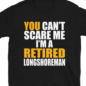 Retired Longshoreman Shirt, Cute Longshore Worker Gift Idea, I&#39;m A Retired Longshoreman Short-Sleeve T-Shirt