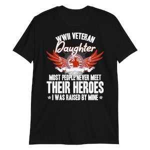 WWII Veteran Daughter T-Shirt: Hero Raised Me - Unisex