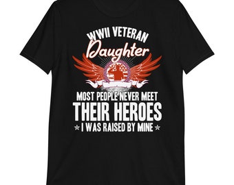 WWII Veteran Daughter T-Shirt: Hero Raised Me - Unisex