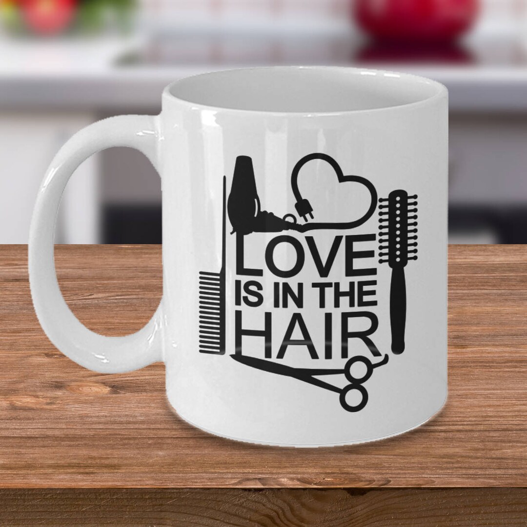 Hairstylist Mug Love is in the Hair Coffee Mug, Hairstylist Gift
