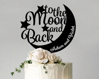 To The Moon and Back, Cake Topper for Wedding, Anniversary, Custom Cake Topper