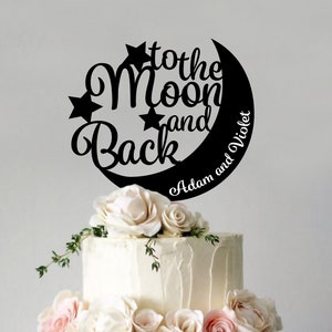 To The Moon and Back, Cake Topper for Wedding, Anniversary, Custom Cake Topper