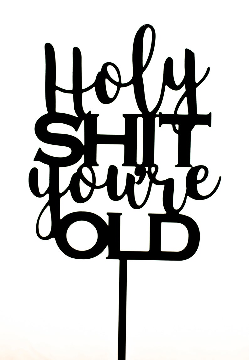 Holy Shit You're Old Cake Topper for Any Occasion - Etsy