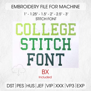 Peut inclure: Un fichier de broderie pour machine avec une police de points. Le texte comprend "COLLEGE STITCH FONT" dans des tons de vert. Le fichier comprend des tailles de 2,5 cm à 7,6 cm et est étiqueté "BX Included". Les formats de fichiers incluent DST, PES, HUS, JEF, VIP, XXX, VP3 et EXP.