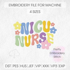 Puede incluir: Un archivo de bordado para máquina con el texto "NICU NURSE" en letras coloridas y redondeadas, rodeado de motivos florales. El diseño incluye el texto "EMBROIDERY FILE FOR MACHINE" y "4 SIZES". También se incluyen las palabras "Pretty Embroidery Stitch".