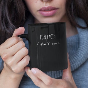 Fun Fact, I Dont Care | black / white, 11oz / 15oz Mug