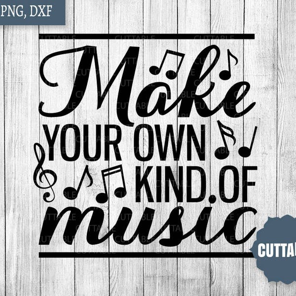 Music SVG cut files, Make your own kind of music SVG cut files, commercial use, musical love quote cut files, Make music SVG cut files
