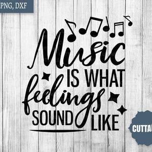Music quote cut file, Music is what feelings sound like SVG cutting file, commercial use, music love SVG cutting files, musical quotes svg