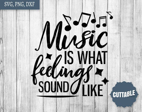 Download Music Quote Cut File Music Is What Feelings Sound Like Svg Etsy