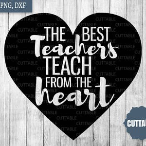 The best teachers teach from the heart, teacher svg cut files, teacher gifts SVG for cut file, teach heart cutting file, cricut - silhouette