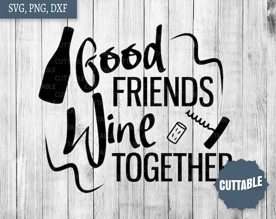 Gute Freunde Wein Zusammen Geschnitten Svg Datei Wein Etsy