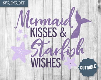 Mermaid cut file, mermaid kisses and starfish wishes quote svg file, mermaid cricut files, mermaid svg cutting, dxf mermaid, commercial use
