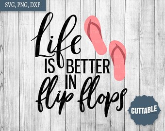 Flip flops quote SVG cut files, Life is better in flip flops SVGs, dxf, summer flipflops cut files, cricut, silhouette, commercial use, dxf