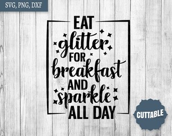 Glitter motivational cut file, Eat glitter for breakfast and sparkle all day cut file, Sparkle cut file for cricut and silhouette