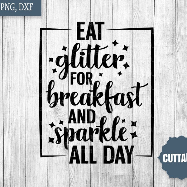 Glitter motivational cut file, Eat glitter for breakfast and sparkle all day cut file, Sparkle cut file for cricut and silhouette