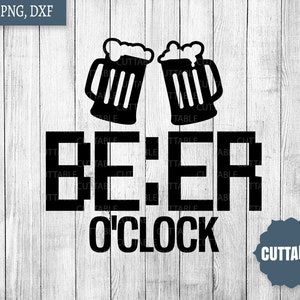 Beer O&#39;clock SVG, Beer cut file, beer quote SVG cut files, commercial use, alcohol lover, beer drinker svg for cricut, silhouette