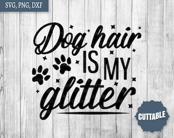Dog Hair is my glitter SVG cut files, dog quote cut files for silhouette, cricut, commercial use, dog lover svg, dxf and png, dog cut files